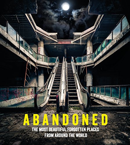 Abandoned : The most beautiful and forgotten places from around the world - Growcoot, Mathew; Ebury Press