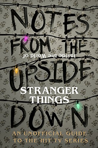 9781785036439: Notes From the Upside Down – Inside the World of Stranger Things: An Unofficial Handbook to the Hit TV Series