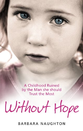 9781785036866: Without Hope: A Childhood Ruined by the Man she should Trust the Most