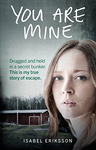 Stock image for You Are Mine: Drugged and Held in a Secret Bunker. This is My True Story of Escape. for sale by WorldofBooks