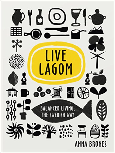 Stock image for Live Lagom: Balanced Living, The Swedish Way for sale by ThriftBooks-Dallas