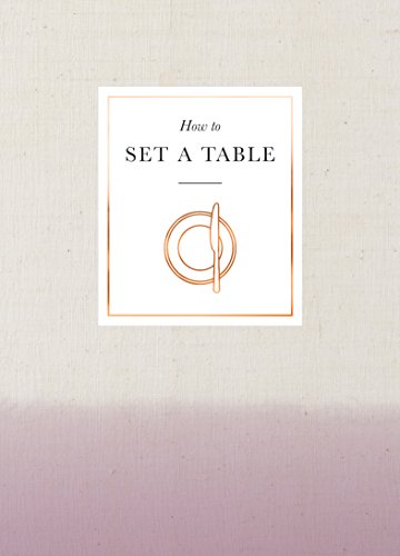 Beispielbild fr How to Set a Table: Inspiration, ideas and etiquette for hosting friends and family zum Verkauf von WorldofBooks