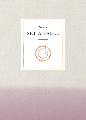 Stock image for How to Set a Table: Inspiration, ideas and etiquette for hosting friends and family for sale by WorldofBooks