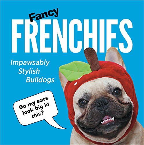 Stock image for Fancy Frenchies: French Bulldogs in Costumes for sale by WorldofBooks