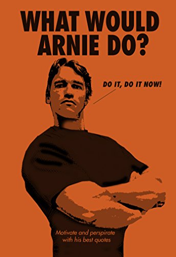 Imagen de archivo de What Would Arnie Do?: Motivate and Perspirate with His Best Quotes a la venta por HPB-Movies