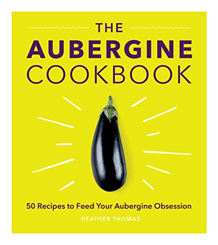 Beispielbild fr The Aubergine Cookbook: 50 recipes to feed your Aubergine Obsession zum Verkauf von WorldofBooks