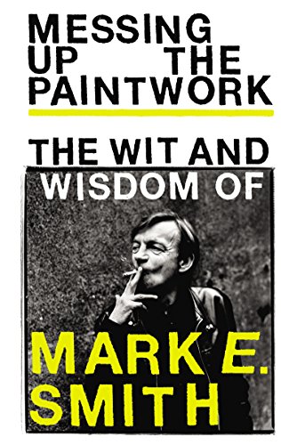 Beispielbild fr Messing Up the Paintwork: The Wit and Wisdom of Mark E. Smith zum Verkauf von AwesomeBooks