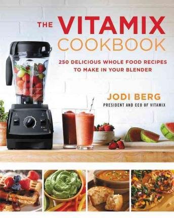 9781785040061: The Vitamix Cookbook: 250 delicious whole food recipes to make in your blender