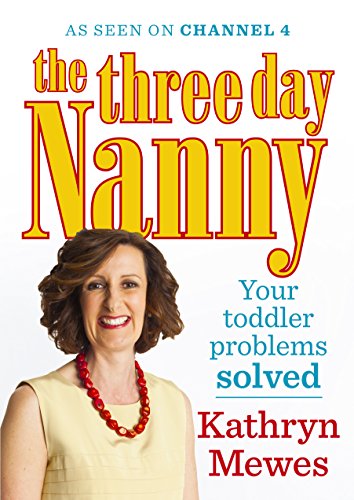 9781785040306: The Three Day Nanny: Your Toddler Problems Solved: Practical advice to help you parent with ease and raise a calm and confident child