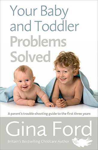 Imagen de archivo de Your Baby and Toddler Problems Solved : A Parent's Trouble-Shooting Guide to the First Three Years a la venta por Better World Books: West