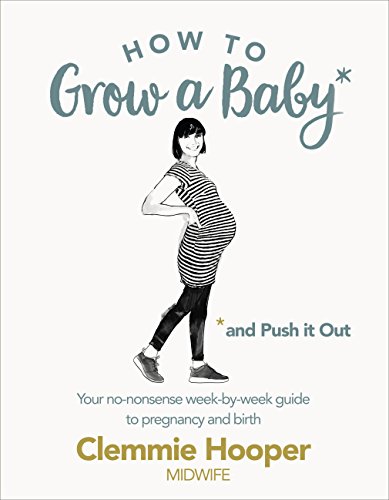 Beispielbild fr How to Grow a Baby and Push It Out: Your no-nonsense guide to pregnancy and birth zum Verkauf von WorldofBooks