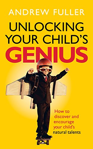 Imagen de archivo de Unlocking Your Child's Genius: How to discover and encourage your child's natural talents a la venta por WorldofBooks