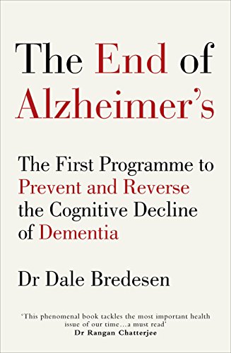 9781785041228: The End of Alzheimer’s: The First Programme to Prevent and Reverse the Cognitive Decline of Dementia