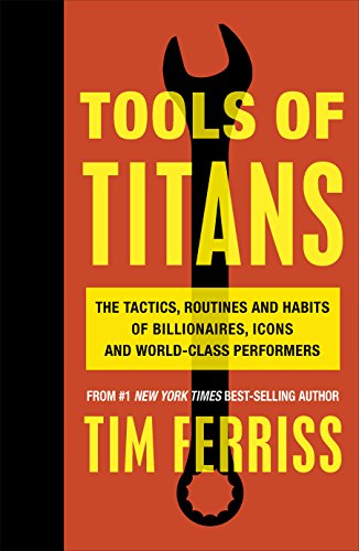 Beispielbild fr Tools of Titans: The Tactics, Routines, and Habits of Billionaires, Icons, and World-Class Performers zum Verkauf von WorldofBooks