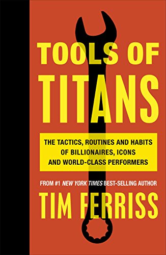 Imagen de archivo de Tools of Titans: The Tactics, Routines, and Habits of Billionaires, Icons, and World-Class Performers a la venta por WorldofBooks