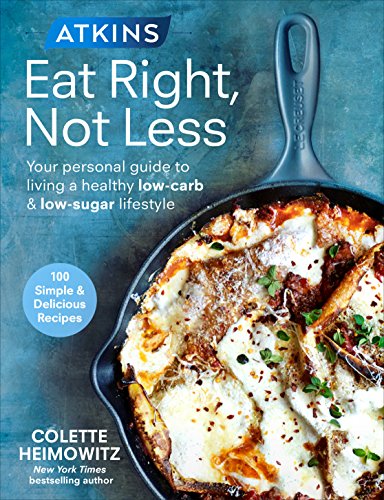 Imagen de archivo de Atkins: Eat Right, Not Less: Your personal guide to living a healthy low-carb and low-sugar lifestyle a la venta por WorldofBooks