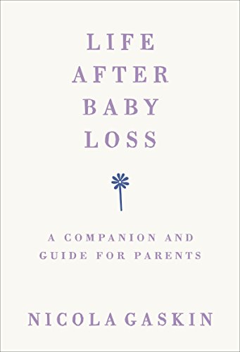 Beispielbild fr Life after Baby Loss : A Companion and Guide for Parents zum Verkauf von Better World Books