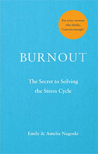 Burnout: The secret to solving the stress cycle - Nagoski, Amelia