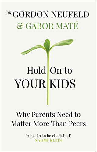 Beispielbild fr Hold on to Your Kids: Why Parents Need to Matter More Than Peers zum Verkauf von THE SAINT BOOKSTORE
