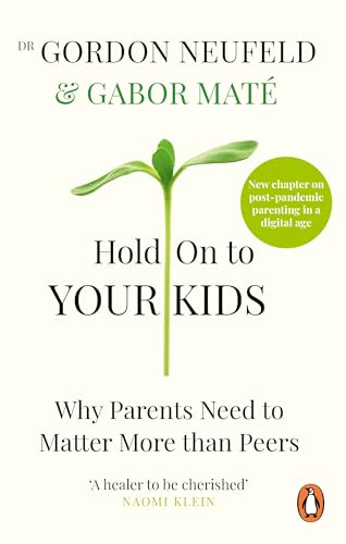 9781785042195: Hold on to Your Kids: Why Parents Need to Matter More Than Peers