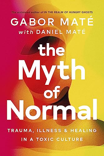 Beispielbild fr The Myth of Normal: Trauma, Illness & Healing in a Toxic Culture zum Verkauf von Bahamut Media