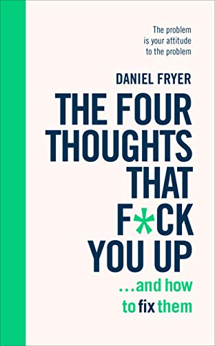 Beispielbild fr The Four Thoughts That F*ck You Up . and How to Fix Them: Rewire How You Think in Six Weeks With REBT zum Verkauf von Smith Family Bookstore Downtown