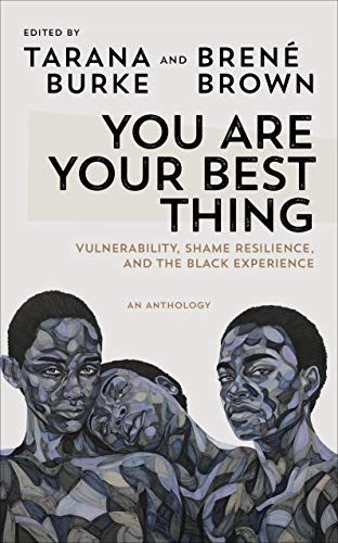 Stock image for You Are Your Best Thing: Vulnerability, Shame Resilience and the Black Experience: An anthology for sale by HPB-Diamond