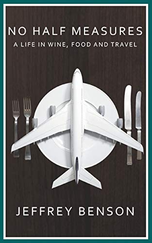 Stock image for No Half Measures: A Life in Wine, Food and Travel for sale by WorldofBooks