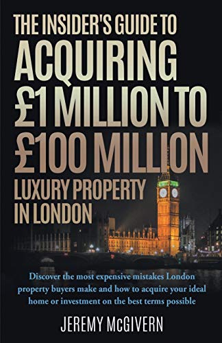Stock image for The Insider's Guide To Acquiring £1m   £100m Luxury Property In London for sale by AwesomeBooks