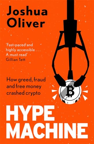 Stock image for Hype Machine: How Greed, Fraud and Free Money Crashed Crypto: Sam Bankman-Fried, FTX and the fraud of the century for sale by WorldofBooks