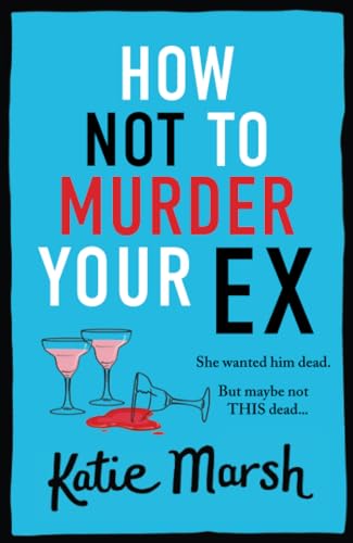 Stock image for How Not To Murder Your Ex: The start of a gripping, hilarious, cosy mystery series from Katie Marsh (The Bad Girls Detective Agency, 1) for sale by WorldofBooks