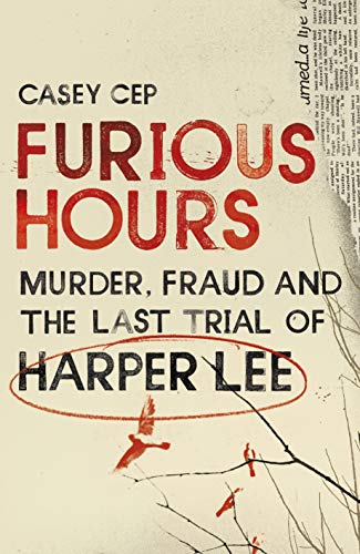 Imagen de archivo de Furious Hours: Murder, Fraud and the Last Trial of Harper Lee a la venta por Goodwill of Colorado