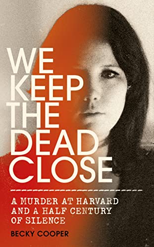 Beispielbild fr We Keep the Dead Close: A Murder at Harvard and a Half Century of Silence zum Verkauf von WorldofBooks