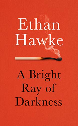 9781785152603: A Bright Ray of Darkness: Ethan Hawke