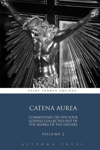 Beispielbild fr Catena Aurea: Commentary On the Four Gospels Collected Out of the Works of the Fathers: Volume 2 (4 Volumes) zum Verkauf von Ergodebooks