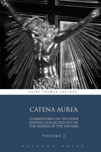 Imagen de archivo de Catena Aurea: Commentary On the Four Gospels Collected Out of the Works of the Fathers: Volume 2 (4 Volumes) a la venta por Ergodebooks