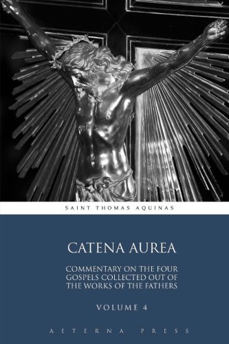 9781785160141: Catena Aurea: Commentary On the Four Gospels Collected Out of the Works of the Fathers: Volume 4