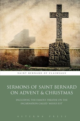 Beispielbild fr Sermons of Saint Bernard on Advent & Christmas: Including the Famous Treatise on the Incarnation Called "Missus Est" zum Verkauf von Revaluation Books