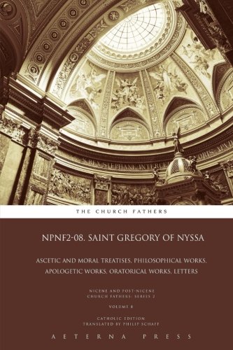Stock image for NPNF2-08. Saint Gregory of Nyssa: Ascetic and Moral Treatises, Philosophical Works, Apologetic Works, Oratorical Works, Letters: CE (NPNF2: 21 Volumes) for sale by HPB-Ruby