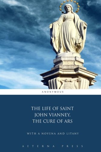 Stock image for The Life of Saint John Vianney, The Cure of Ars: With a Novena and Litany for sale by GF Books, Inc.