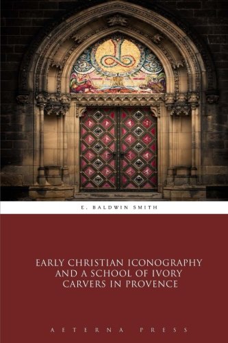 Imagen de archivo de Early Christian Iconography and a School of Ivory Carvers in Provence a la venta por HPB Inc.