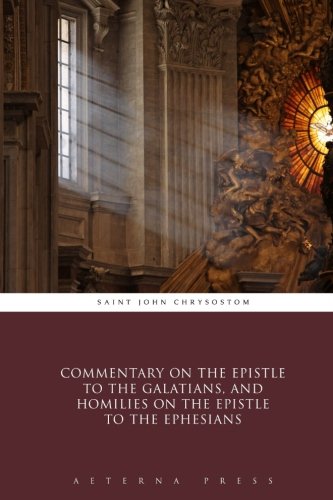Stock image for Commentary on the Epistle to the Galatians, and Homilies on the Epistle to the Ephesians for sale by HPB-Ruby