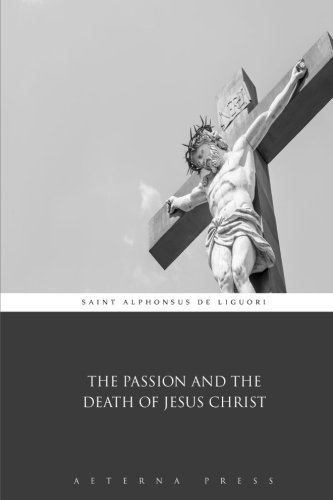 Beispielbild fr The Passion and the Death of Jesus Christ zum Verkauf von WorldofBooks