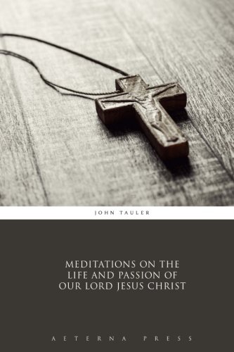 Imagen de archivo de Meditations on the Life and Passion of Our Lord Jesus Christ a la venta por Revaluation Books