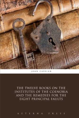 Stock image for The Twelve Books on the Institutes of the Coenobia and the Remedies for the Eight Principal Faults for sale by GF Books, Inc.