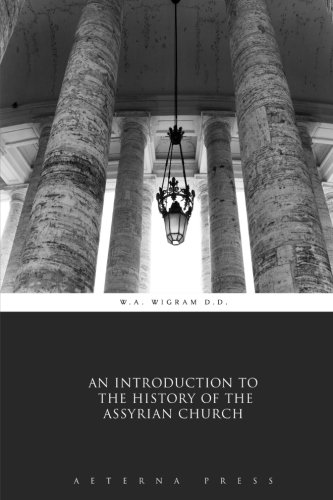 Stock image for An Introduction to the History of the Assyrian Church for sale by Ergodebooks