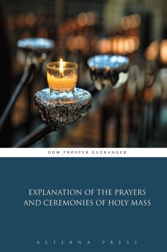 Stock image for Explanation of the Prayers and Ceremonies of Holy Mass for sale by GF Books, Inc.
