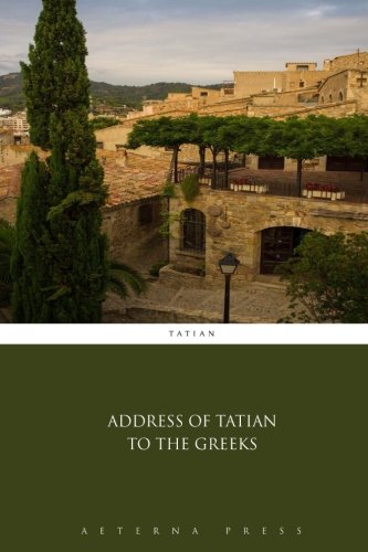 Stock image for Address of Tatian to the Greeks for sale by Books Unplugged