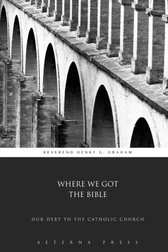 Stock image for Where We Got the Bible: Our Debt to the Catholic Church for sale by GF Books, Inc.