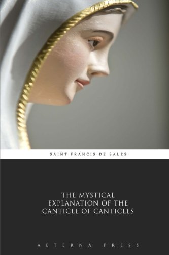 Stock image for The Mystical Explanation of the Canticle of Canticles for sale by Books Unplugged
